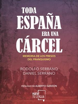 TODA ESPAÑA ERA UNA CÁRCEL | 9788494567643 | SERRANO RECIO, RODOLFO/SERRANO, DANIEL