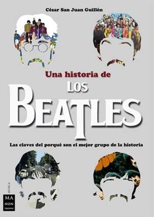 HISTORIA DE LOS BEATLES, UNA | 9788494791703 | SAN JUAN GUILLÉN, CÉSAR