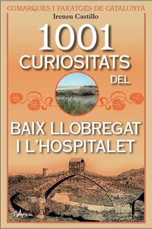 1001 CURIOSITATS DEL BAIX LLOBREGAT I L'HOSPITALET | 9788494836404 | CASTILLO, IRENEU