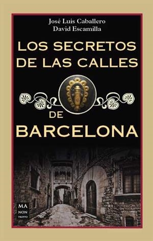SECRETOS DE LAS CALLES DE BARCELONA, LOS | 9788494791789 | CABALLERO, JOSE LUIS
