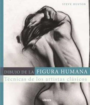 DIBUJO DE LA FIGURA HUMANA | 9789089989574 | HUSTON A, STEVE