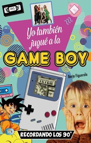 YO TAMBIÉN JUGUÉ A LA GAMEBOY | 9788494928529 | FIGUEROLA, BORJA