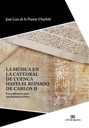 MÚSICA EN LA CATEDRAL DE CUENCA HASTA CARLOS II, LA | 9788438105146 | FUENTE CHARFOLE, JOSE LUIS DE LA