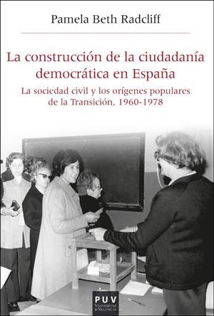 CONSTRUCCIÓN DE LA CIUDADANÍA DEMOCRÁTICA EN ESPAÑA, LA | 9788491344452 | BETH RADCLIFF, PAMELA