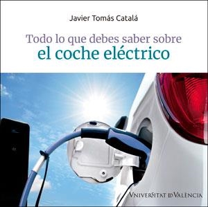 TODO LO QUE DEBES SABER SOBRE EL COCHE ELECTRICO | 9788491344889 | CATALÁ, JAVIER TOMÁS
