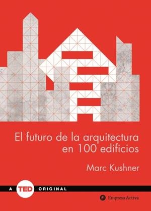 FUTURO DE LA ARQUITECTURA EN 100 EDIFICIOS, EL | 9788492921423 | KUSHNER, MARC
