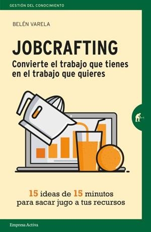 JOBCRAFTING, CONVIERTE EL TRABAJO QUE TIENES | 9788416997046 | VARELA, BELÉN