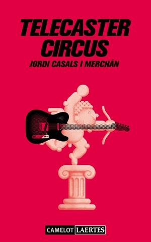 TELECASTER CIRCUS | 9788475849959 | CASALS I MERCHÁN, JORDI