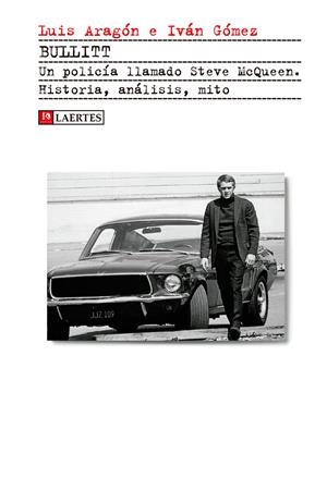 BULLITT. UN POLICÍA LLAMADO STEVE MCQUEEN | 9788416783052 | ARAGÓN DOMÍNGUEZ, LUIS / GÓMEZ GARCÍA, IVÁN