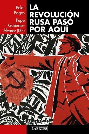 REVOLUCIÓN RUSA PASÓ POR AQUÍ, LA | 9788416783373 | GUTIÉRREZ ÁLVAREZ, PEPE / PAGÈS I BLANCH, PELAI