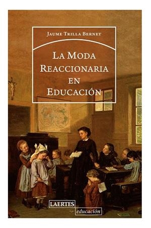 MODA REACCIONARIA EN EDUCACIÓN, LA | 9788416783588 | TRILLA BERNET, JAUME