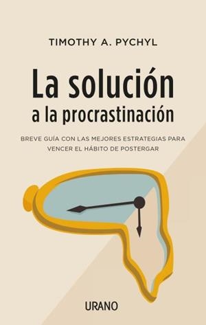 SOLUCIÓN A  LA PROCRASTINACIÓN, LA | 9788416720453 | PYCHYL, TIMOTHY A.