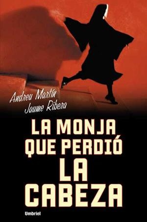 MONJA QUE PERDIO LA CABEZA, LA | 9788489367203 | MARTÍN, ANDREU / RIBERA MONTAÑA, JAUME