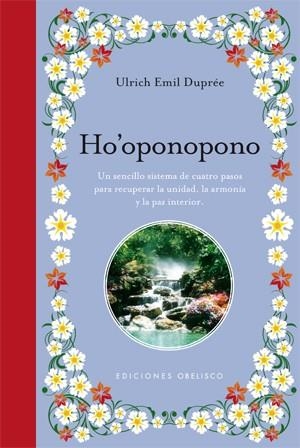 HO'OPONOPONO : UN SENCILLO SISTEMA DE CUATRO PASOS PARA RECUPERAR LA UNIDAD, LA ARMONÍA Y LA PAZ INTERIOR | 9788497777582 | EMIL DUPRÉE, ULRICH