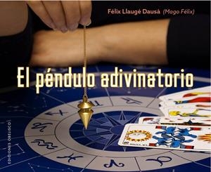 PÉNDULO ADIVINATORIO, EL | 9788491112945 | LLAUGÉ DAUSÁ, FELIX