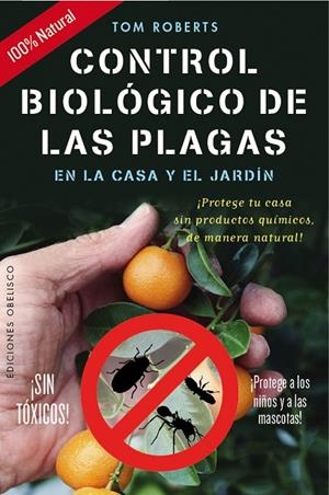 CONTROL BIOLÓGICO PLAGAS EN LA CASA Y JARDÍN | 9788491110873 | ROBERTS, TOM