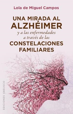 MIRADA AL ALZHÉIMER Y A LAS ENFERMEDADES A TRAVÉS DE LAS CONSTELACIONES FAMILIARES, UNA | 9788491111603 | MIGUEL CAMPOS, LOLA DE