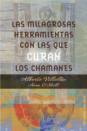 MILAGROSAS HERRAMIENTAS CON LAS QUE CURAN LOS CHAMANES, LAS | 9788491111139 | VILLOLDO, ALBERTO / O'NEILL, ANNE