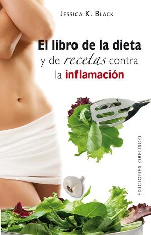 LIBRO DE LA DIETA Y DE RECETAS CONTRA LA INFLAMACION, EL | 9788497776448 | BLACK, JESSICA K.