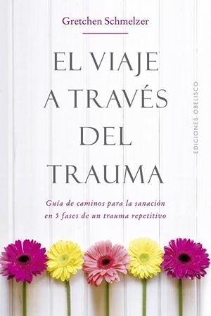 VIAJE A TRAVÉS DEL TRAUMA, EL | 9788491114000 | SCHMELZER, GRETCHEN