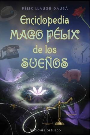 ENCICLOPEDIA MAGO FÉLIX DE LOS SUEÑOS | 9788497777919 | LLAUGÉ DAUSÁ, FELIX