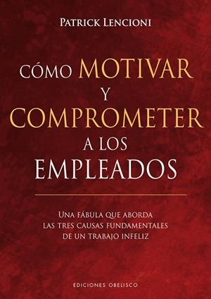 CÓMO MOTIVAR Y COMPROMETER A LOS EMPLEADOS | 9788491113256 | LENCIONI, PATRICK