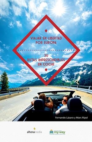 VIAJAR EN LIBERTAD POR EUROPA 30 RUTAS IMPRESCINDIBLES EN COCHE | 9788416395057 | RIPOL, MARC / LÁZARO, FERNANDO