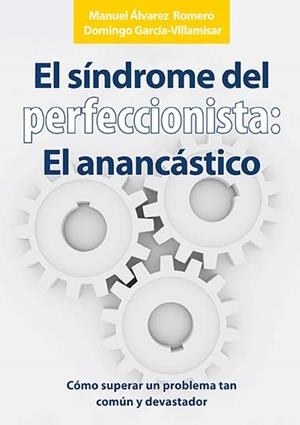 SÍNDROME DEL PERFECCIONISTA, EL : EL ANANCÁSTICO | 9788492801466 | ÁLVAREZ ROMERO, MANUEL / GARCÍA-VILLAMISAR, DOMINGO