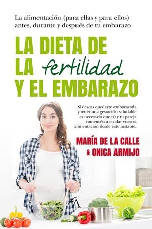 DIETA DE LA FERTILIDAD Y EL EMBARAZO, LA | 9788416002726 | FERNÁNDEZ MIRANDA, MARÍA DE LA CALLE / ARMIJO SUÁREZ, ONICA