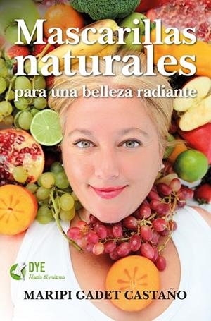 MASCARILLAS NATURALES PARA UNA BELLEZA RADIANTE | 9788416002719 | GADET CASTAÑO, MARIPI