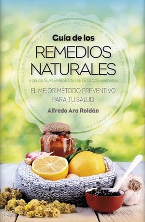 GUÍA DE LOS REMEDIOS NATURALES | 9788416002917 | ARA ROLDAN, ALFREDO