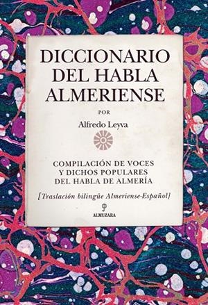 DICCIONARIO DEL HABLA ALMERIENSE | 9788415338338 | LEYVA ALMENDROS, ALFREDO