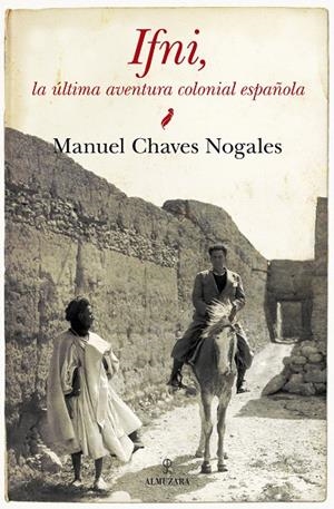 IFNI : LA ÚLTIMA AVENTURA COLONIAL ESPAÑOLA | 9788415338864 | CHAVES NOGALES, MANUEL