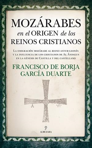 MOZÁRABES EN EL ORIGEN DE LOS REINOS CRISTIANOS | 9788417044374 | GARCÍA DUARTE, FRANCISCO DE BORJA