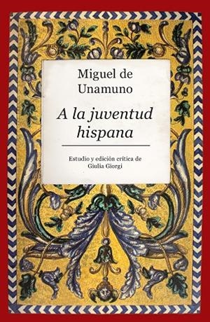MIGUEL DE UNAMUNO. A LA JUVENTUD HISPANA | 9788416776955 | GIORGI, GIULIA / DE UNAMUNO, MIGUEL