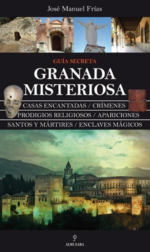 GRANADA MISTERIOSA. GUÍA SECRETA | 9788415338024 | FRÍAS CIRUELA, JOSÉ MANUEL