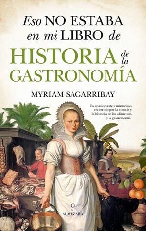 ESO NO ESTABA EN MI LIBRO DE HISTORIA DE LA GASTRONOMÍA | 9788417044961 | SAGARRIBAY, MYRIAM