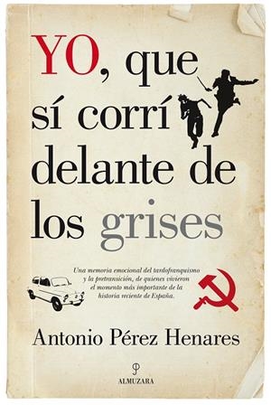 YO, QUE SÍ CORRÍ DELANTE DE LOS GRISES | 9788415828099 | PÉREZ HENÁRES, ANTONIO