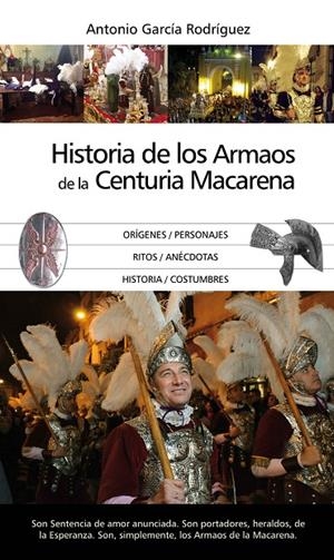 HISTORIA DE LOS ARMAOS DE LA CENTURIA MACARENA | 9788416776511 | GARCÍA RODRÍGUEZ, ANTONIO