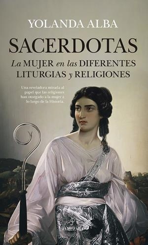 SACERDOTAS. LA MUJER EN LAS DIFERENTES LITURGIAS Y RELIGIONES | 9788417229726 | ALBA, YOLANDA