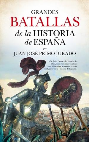 GRANDES BATALLAS DE LA HISTORIA DE ESPAÑA | 9788416776283 | PRIMO JURADO, JUAN JOSE