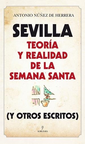SEVILLA : TEORÍA Y REALIDAD DE LA SEMANA SANTA | 9788416392230 | NÚÑEZ DE HERRERA, ANTONIO