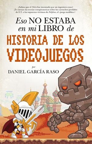 ESO NO ESTABA EN MI LIBRO DE HISTORIA DE LOS VIDEOJUEGOS | 9788417558093 | GARCÍA RASO, DANIEL