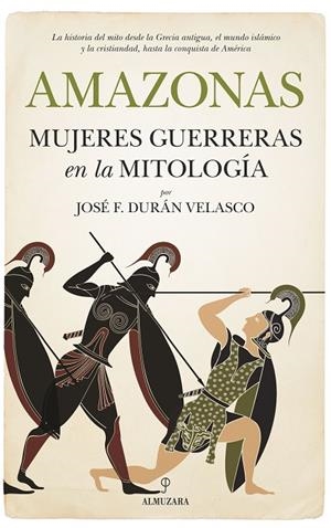 AMAZONAS, MUJERES GUERRERAS EN LA MITOLOGÍA | 9788417229894 | DURÁN VELASCO, JOSÉ