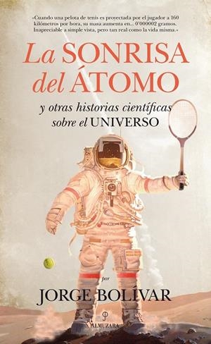 SONRISA DEL ÁTOMO Y OTRAS HISTORIAS CIENTÍFICAS SOBRE EL UNIVERSO, LA | 9788415828594 | GUTIÉRREZ BOLÍVAR, JORGE ROBERTO