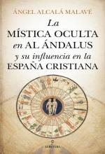 MÍSTICA OCULTA EN AL ÁNDALUS Y SU INFLUENCIA EN LA ESPAÑA CRISTIANA | 9788417418809 | ALCALÁ MALAVÉ, ÁNGEL