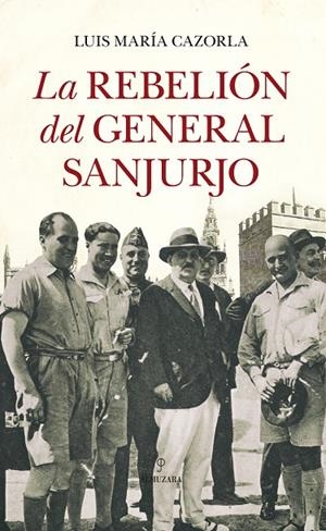 REBELIÓN DEL GENERAL SANJURJO, LA | 9788417229146 | CAZORLA, LUIS MARÍA