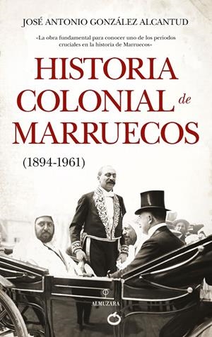 HISTORIA COLONIAL DE MARRUECOS 1894-1961 | 9788417418878 | GONZÁLEZ ALCANTUD, JOSÉ ANTONIO