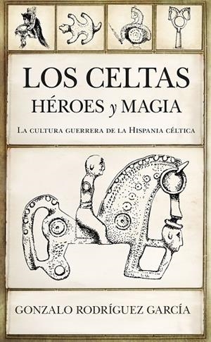CELTAS, LOS. HÉROES Y MAGIA | 9788417558864 | RODRÍGUEZ GARCÍA, GONZALO