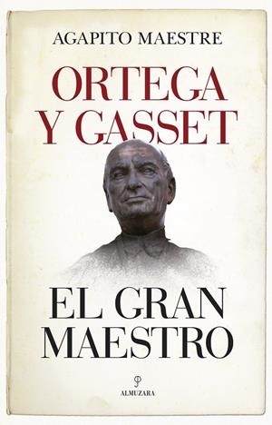 ORTEGA Y GASSET, EL GRAN MAESTRO | 9788417558178 | MAESTRE, AGAPITO